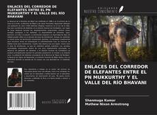 Capa do livro de ENLACES DEL CORREDOR DE ELEFANTES ENTRE EL PN MUKKURTHY Y EL VALLE DEL RÍO BHAVANI 