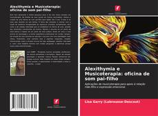 Bookcover of Alexithymia e Musicoterapia: oficina de som pai-filho