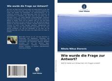 Portada del libro de Wie wurde die Frage zur Antwort?