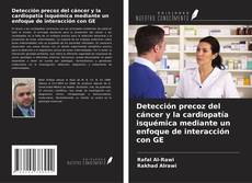 Bookcover of Detección precoz del cáncer y la cardiopatía isquémica mediante un enfoque de interacción con GE