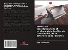 Borítókép a  Protection constitutionnelle et juridique de la famille, de la maternité, de la paternité et de l'enfance - hoz