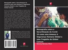 Bookcover of Monografia sobre a Securitização da Covid-19 como uma Ameaça à Segurança Humana Global e uma Tragédia do Global Comum