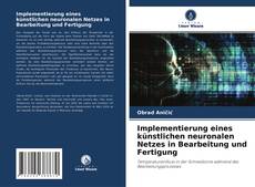 Implementierung eines künstlichen neuronalen Netzes in Bearbeitung und Fertigung的封面