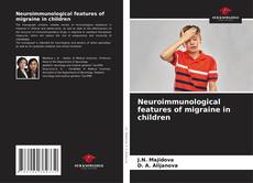 Couverture de Neuroimmunological features of migraine in children