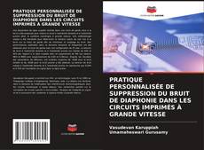 Borítókép a  PRATIQUE PERSONNALISÉE DE SUPPRESSION DU BRUIT DE DIAPHONIE DANS LES CIRCUITS IMPRIMÉS À GRANDE VITESSE - hoz