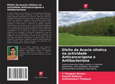 Copertina di Efeito da Acacia nilotica na actividade Anticancerígena e Antibacteriana