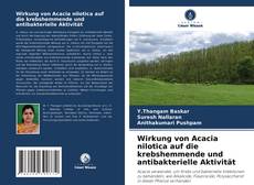 Wirkung von Acacia nilotica auf die krebshemmende und antibakterielle Aktivität的封面