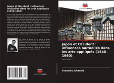 Обложка Japon et Occident : influences mutuelles dans les arts appliqués (1540-1960)