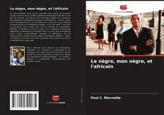 Buchcover von Le nègre, mon nègre, et l'africain