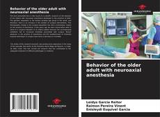 Bookcover of Behavior of the older adult with neuroaxial anesthesia