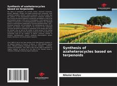 Bookcover of Synthesis of azaheterocycles based on terpenoids