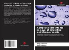 Bookcover of Composite sorbents for removal of emulsified petroleum products