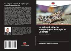 Portada del libro de Le criquet pèlerin, Morphologie, Biologie et Contrôle