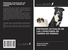 ENFOQUES ACTUALES DE LAS LUXACIONES DE CADERA EN PERROS kitap kapağı