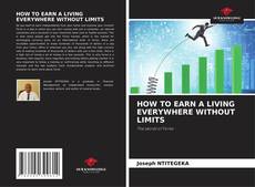 Bookcover of HOW TO EARN A LIVING EVERYWHERE WITHOUT LIMITS