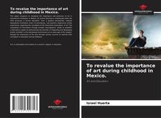 Bookcover of To revalue the importance of art during childhood in Mexico.