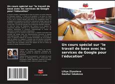 Portada del libro de Un cours spécial sur "le travail de base avec les services de Google pour l'éducation"