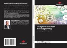 Integrate without disintegrating kitap kapağı