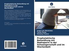 Capa do livro de Prophylaktische Behandlung mit Nadroparin in der Schwangerschaft und im Wochenbett 