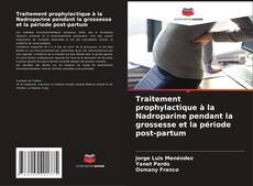 Capa do livro de Traitement prophylactique à la Nadroparine pendant la grossesse et la période post-partum 