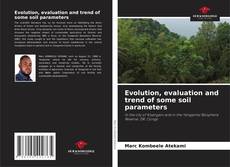 Bookcover of Evolution, evaluation and trend of some soil parameters