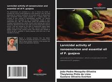 Bookcover of Larvicidal activity of nanoemulsion and essential oil of P. guajava