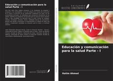 Bookcover of Educación y comunicación para la salud Parte - I