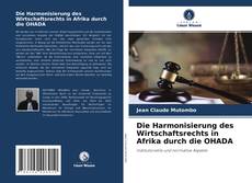 Die Harmonisierung des Wirtschaftsrechts in Afrika durch die OHADA kitap kapağı