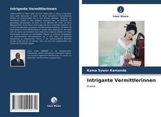 Bookcover of Intrigante Vermittlerinnen