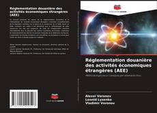 Capa do livro de Réglementation douanière des activités économiques étrangères (AEE) 