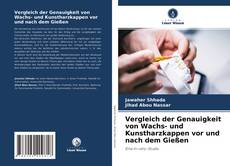 Vergleich der Genauigkeit von Wachs- und Kunstharzkappen vor und nach dem Gießen的封面