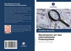 Portada del libro de Moralisieren wir das internationale Finanzsystem