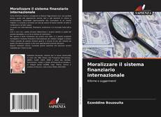 Couverture de Moralizzare il sistema finanziario internazionale