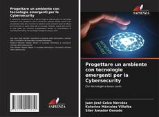 Capa do livro de Progettare un ambiente con tecnologie emergenti per la Cybersecurity 