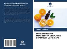 Buchcover von Die sekundären Metaboliten von Citrus aurantium var amara
