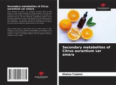 Bookcover of Secondary metabolites of Citrus aurantium var amara