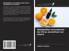 Portada del libro de Metabolitos secundarios de Citrus aurantium var amara