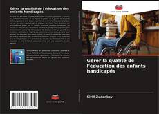 Gérer la qualité de l'éducation des enfants handicapés kitap kapağı