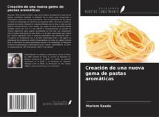 Bookcover of Creación de una nueva gama de pastas aromáticas