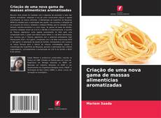 Bookcover of Criação de uma nova gama de massas alimentícias aromatizadas