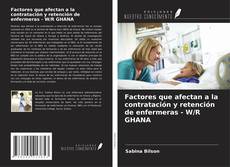 Factores que afectan a la contratación y retención de enfermeras - W/R GHANA kitap kapağı