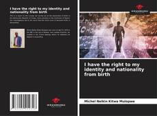 Bookcover of I have the right to my identity and nationality from birth