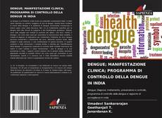 Bookcover of DENGUE; MANIFESTAZIONE CLINICA; PROGRAMMA DI CONTROLLO DELLA DENGUE IN INDIA
