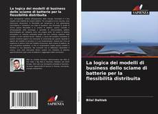 Bookcover of La logica dei modelli di business dello sciame di batterie per la flessibilità distribuita
