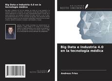 Bookcover of Big Data e Industria 4.0 en la tecnología médica
