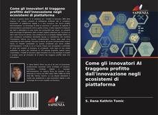 Bookcover of Come gli innovatori AI traggono profitto dall'innovazione negli ecosistemi di piattaforma