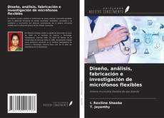 Capa do livro de Diseño, análisis, fabricación e investigación de micrófonos flexibles 