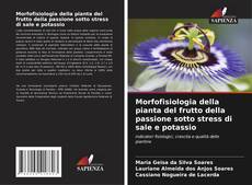Capa do livro de Morfofisiologia della pianta del frutto della passione sotto stress di sale e potassio 