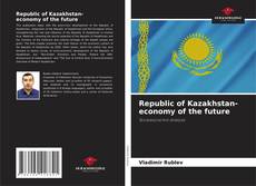 Bookcover of Republic of Kazakhstan- economy of the future