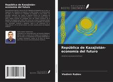 Bookcover of República de Kazajistán- economía del futuro